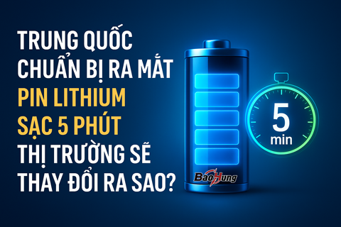 Trung Quốc Chuẩn Bị Ra Mắt Pin Lithium Sạc 5 Phút – Thị Trường Sẽ Thay Đổi Ra Sao?