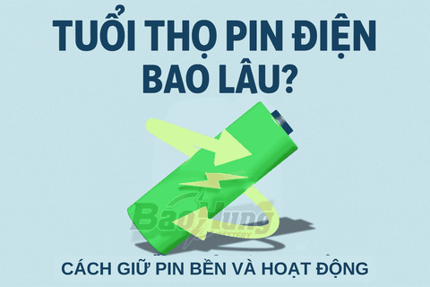 Tuổi Thọ Pin Điện Bao Lâu? Cách Giữ Pin Bền Và Hoạt Động Ổn Định