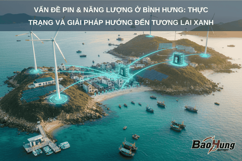 Vấn Đề Pin & Năng Lượng Ở Bình Hưng: Thực Trạng Và Giải Pháp Hướng Đến Tương Lai Xanh