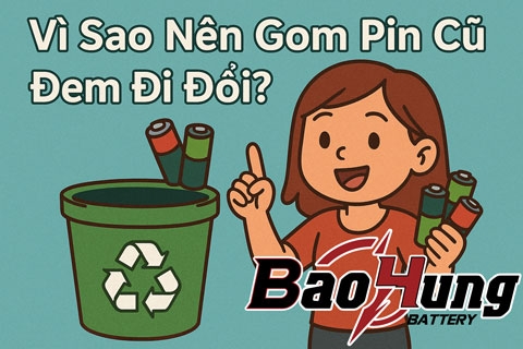 Vì Sao Nên Gom Pin Cũ Đem Đi Đổi?