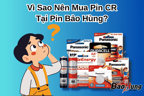 Vì Sao Nên Mua Pin CR Tại Pin Bảo Hùng?