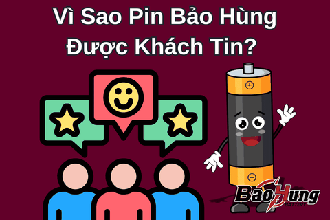 Vì Sao Pin Bảo Hùng Được Khách Tin?