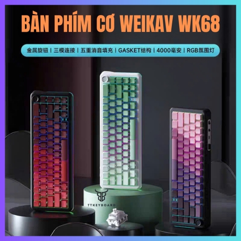 [Hỏa Tốc] Bàn Phím Cơ Không Dây Weikav WK68 | 3 Mode | Mạch Xuôi | Núm Vặn Kim Loại | Led RGB | Led Viền | TTKeyboard