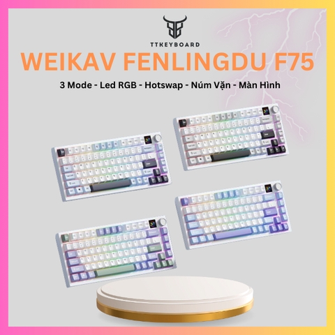 [Hỏa Tốc] Bàn Phím Cơ Không Dây WEIKAV F75 - 3 Mode - Có Màn - Có Núm - Hotswap - Led RGB - Giá Rẻ- TTKeyboard