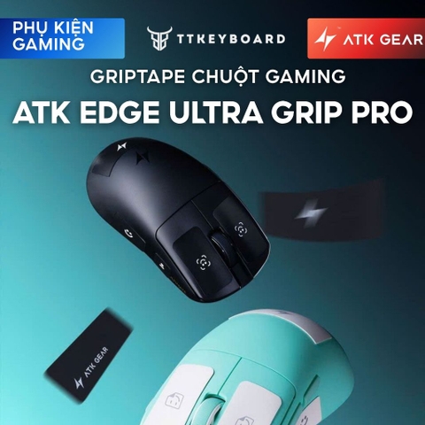 Miếng Dáng Chống Trượt Grip Tape ATK Edge Ultra Grip Pro Chất Liệu Polyurethane Custom