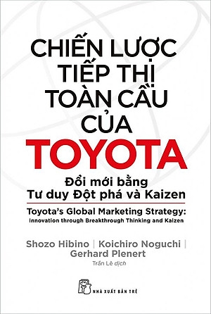 Sách: Chiến lược tiếp thị toàn cầu của TOYOTA _ Đổi mới bằng Tư duy Đột phá và Kaizen
