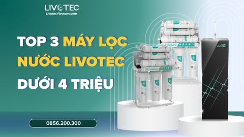 Top 3 Máy Lọc Nước Livotec Dưới 4 Triệu Đáng Mua Cho Gia Đình