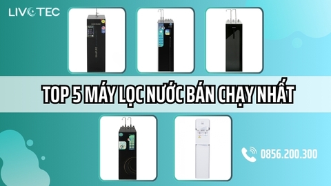 Top 5 Dòng Máy Lọc Nước Bán Chạy Nhất