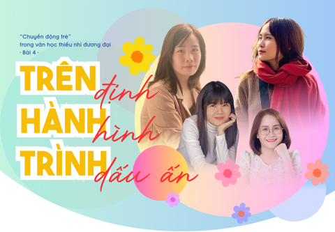 “Chuyển động trẻ” trong văn học thiếu nhi đương đại - Bài 4: Trên hành trình định hình dấu ấn