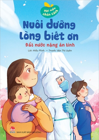 Hạt mầm nhân cách - Nuôi dưỡng lòng biết ơn - Đất nước nặng ân tình