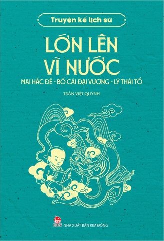 Truyện kể lịch sử - Lớn lên vì nước - Mai Hắc Đế - Bố Cái Đại Vương - Lý Thái Tổ