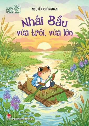 Tủ sách Tuổi thần tiên - Nhái Bầu vừa trôi vừa lớn