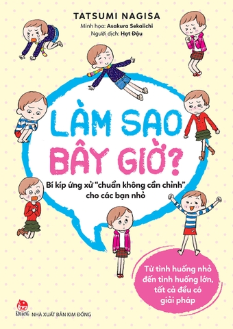 Làm sao bây giờ? - Bí kíp ứng xử "chuẩn không cần chỉnh" cho các bạn nhỏ