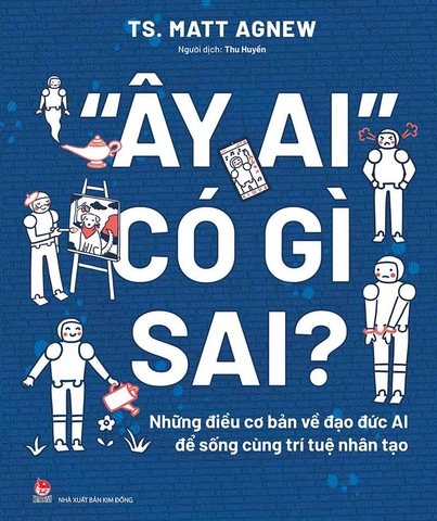 "Ây Ai" có gì sai? Những điều cơ bản về đạo đức AI để sống cùng trí tuệ nhân tạo