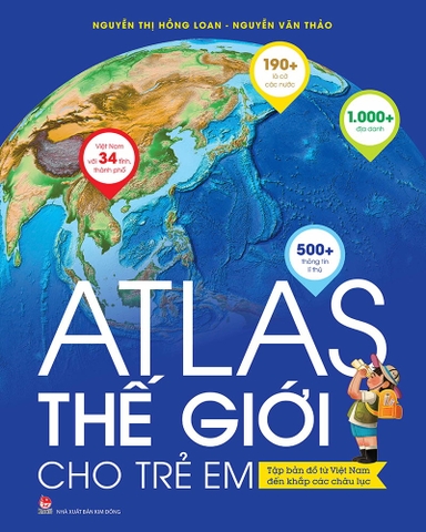 Atlas thế giới cho trẻ em - Tập bản đồ từ Việt Nam đến khắp các châu lục