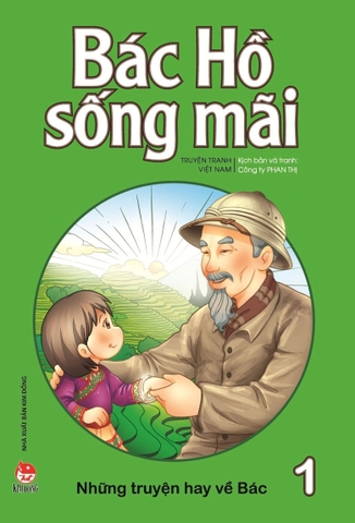 Bác Hồ sống mãi - Những truyện hay về Bác - Tập 1