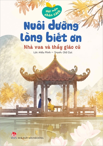 Hạt mầm nhân cách - Nuôi dưỡng lòng biết ơn - Nhà vua và thầy giáo cũ