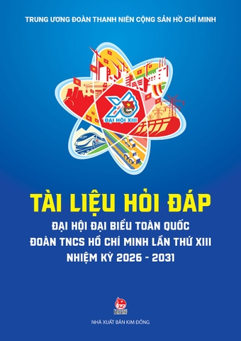 Tài liệu hỏi đáp Đại hội đại biểu toàn quốc Đoàn TNCS Hồ Chí Minh lần thứ XIII, nhiệm kỳ 2026-2031