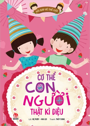 Hỏi đáp về thế giới - Cơ thể con người thật kì diệu