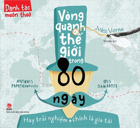 Danh tác muôn thuở - Vòng quanh thế giới trong 80 ngày - Hay trải nghiệm chính là gia tài