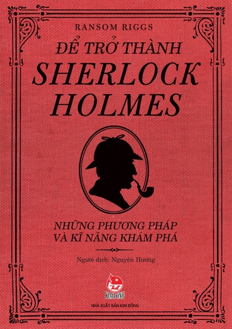 Để trở thành Sherlock Holmes - Những phương pháp và kĩ năng khám phá