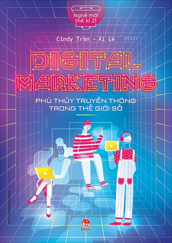 Nghề mới thế kỉ 21 - Digital marketing - Phù thủy truyền thông trong thế giới số
