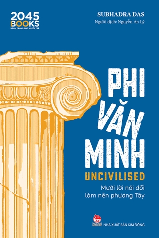 Uncivilised - Phi văn minh - Mười lời nói dối làm nên phương Tây