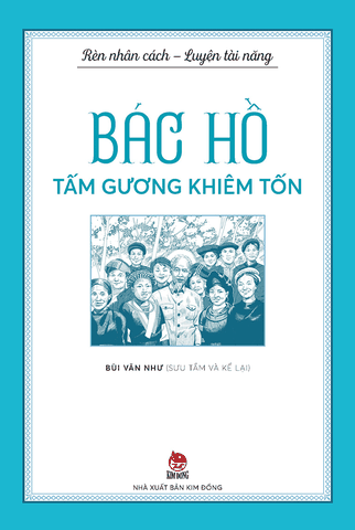 Rèn nhân cách - Luyện tài năng - Bác Hồ - Tấm gương khiêm tốn