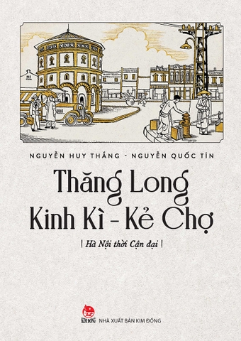 Thăng Long Kinh Kì - Kẻ Chợ - Hà Nội thời cận đại