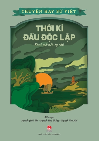 Chuyện hay sử Việt - Thời kì đầu độc lập - Khai mở nền tự chủ