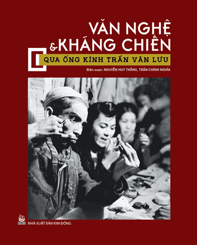 Văn nghệ & Kháng chiến qua ống kính Trần Văn Lưu