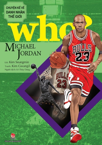 WHO? Chuyện kể về danh nhân thế giới - Michael Jordan