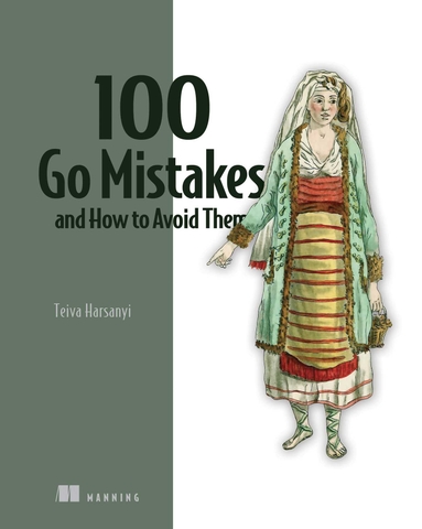 100 Go Mistakes and How to Avoid Them – Sách tổng hợp lỗi phổ biến trong Golang và cách khắc phục, thực chiến cho developer Việt Nam | ITBook 89ebook quốc tế – Teiva Harsanyi (2022)