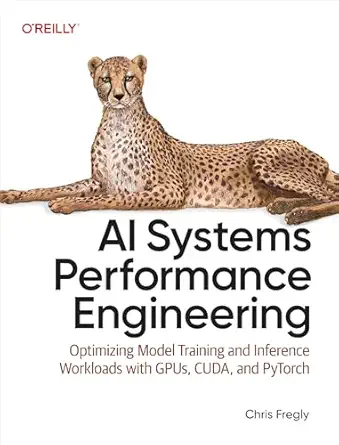 AI Systems Performance Engineering – Sách ITBook tối ưu hiệu năng AI | Sách công nghệ GPUs, CUDA & PyTorch (2026) – Chris Fregly