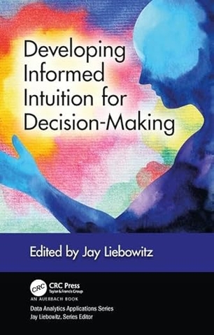 Developing Informed Intuition for Decision-Making – Sách ITBook tư duy quản trị | Sách công nghệ Decision Science & Analytics – Jay Liebowitz (2020)