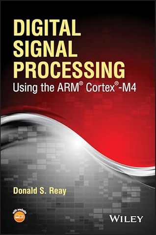 Digital Signal Processing and Applications Using the ARM Cortex-M4 – Sách ITBook xử lý tín hiệu số | Sách công nghệ lập trình nhúng DSP – Donald S. Reay (2016)