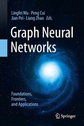 Graph Neural Networks: Foundations, Frontiers, and Applications – Sách ITBook kinh điển về Trí tuệ nhân tạo | Sách công nghệ AI chuyên sâu – Lingfei Wu, Peng Cui, Jian Pei, Liang Zhao (2022)