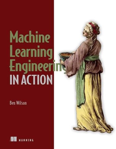 Machine Learning Engineering in Action (Final Release, 2022) | Sách ML Engineering thực chiến – Ben Wilson | Sách công nghệ AI/ML vận hành thực tế