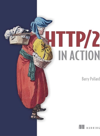 HTTP/2 in Action – Làm chủ giao thức web hiện đại cho developer, kiến trúc sư hệ thống | Sách công nghệ ITBook chính hãng – Barry Pollard (2019)