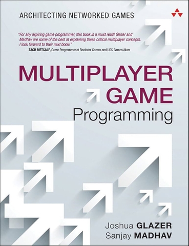 Multiplayer Game Programming – Kiến trúc & lập trình game nhiều người chơi | Sách lập trình game mạng chuyên sâu – Joshua Glazer & Sanjay Madhav (2016)