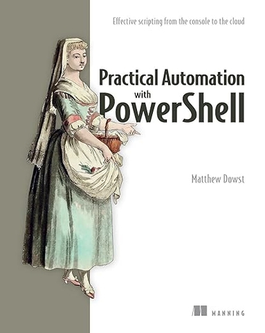 Practical Automation with PowerShell – Sách ITBook tự động hóa hệ thống | Sách công nghệ Scripting Console to Cloud (2023) – Matthew Dowst