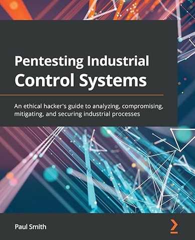 Pentesting Industrial Control Systems – Sách ITBook bảo mật hệ thống công nghiệp | Sách công nghệ OT Security & Ethical Hacking (2021) – Paul Smith