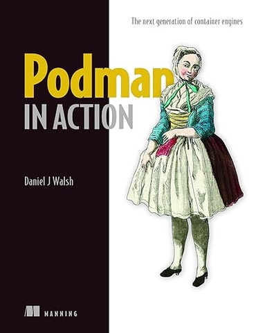 Podman in Action – Sách ITBook quản trị Container bảo mật | Sách công nghệ Rootless Containers & Kubernetes (2023) – Daniel Walsh