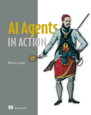 AI Agents in Action (2025) | Sách AI Agents, Autonomous Systems thực chiến – Micheal Lanham | Sách công nghệ IT & AI hiện đại
