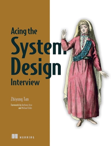 Acing the System Design Interview – Sách luyện phỏng vấn system design, hướng dẫn thực chiến cho developer, tech lead Việt Nam | ITBook 89ebook quốc tế – Zhiyong Tan (2024)