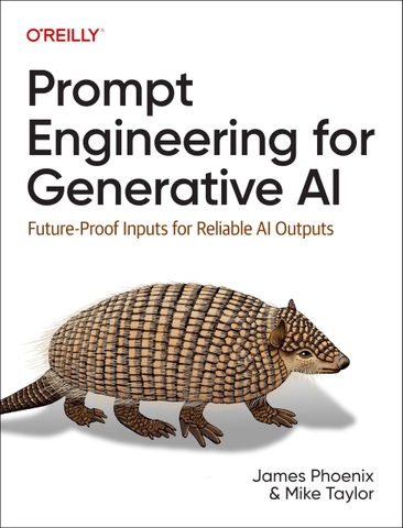 Prompt Engineering for Generative AI: Future-Proof Inputs for Reliable AI Outputs (2024) | Sách Prompt Engineering, Generative AI thực chiến – James Phoenix, Mike Taylor | Sách công nghệ AI/LLM hiện đại