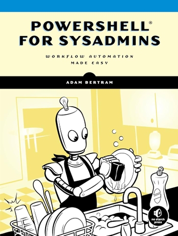 owerShell for Sysadmins – Tự động hóa workflow cho quản trị hệ thống | Sách PowerShell thực chiến – Adam Bertram (2020)