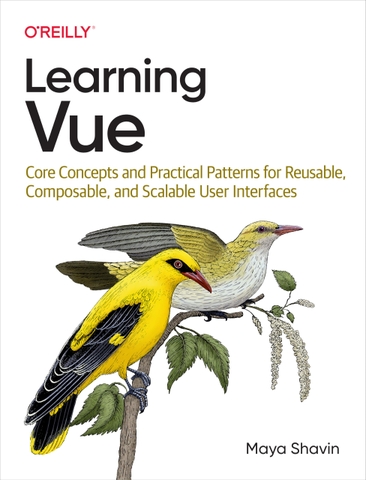 Learning Vue – Thành thạo Vue.js: Tư duy, pattern tái sử dụng & phát triển UI hiện đại | Sách công nghệ ITBook chính hãng – Maya Shavin (2024)