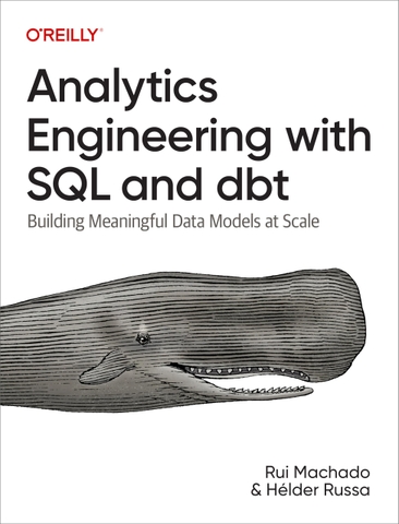 Analytics Engineering with SQL and dbt – Sách xây dựng mô hình dữ liệu hiện đại, tối ưu phân tích dữ liệu lớn với SQL, dbt cho data engineer Việt Nam | ITBook 89ebook quốc tế – Rui Pedro Machado, Helder Russa (2024)