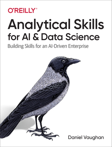 Analytical Skills for AI and Data Science – Sách kỹ năng phân tích dữ liệu, AI & Data Science cho doanh nghiệp | Sách IT chuyên sâu – 2020